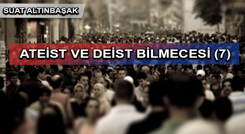 ATEİST VE DEİST BİLMECESİ (7)