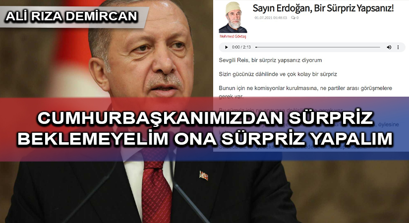 CUMHURBAŞKANIMIZDAN SÜRPRİZ BEKLEMEYELİM ONA SÜRPRİZ YAPALIM