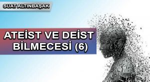 ATEİST VE DEİST BİLMECESİ (6)