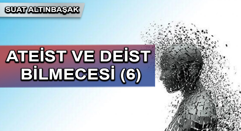 ATEİST VE DEİST BİLMECESİ (6)