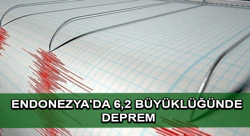 Endonezya’da 6,2 büyüklüğünde deprem
