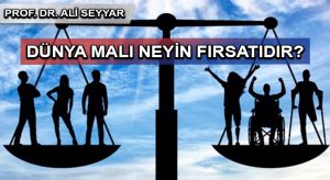 DÜNYA MALI NEYİN FIRSATIDIR?