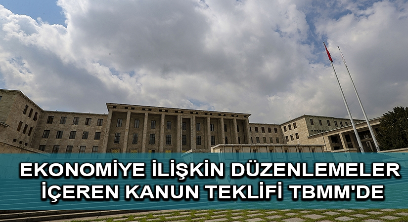 Ekonomiye ilişkin düzenlemeler içeren kanun teklifi TBMM’de