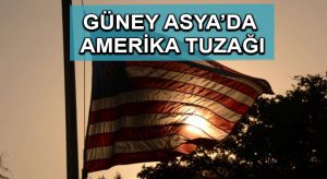 Güney Asya’da Amerika tuzağı