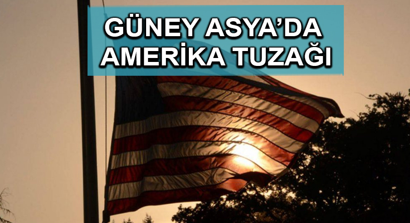 Güney Asya’da Amerika tuzağı