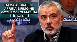 Hamas, İsrail’in Afrika Birliğine gözlemci olmasına itiraz etti