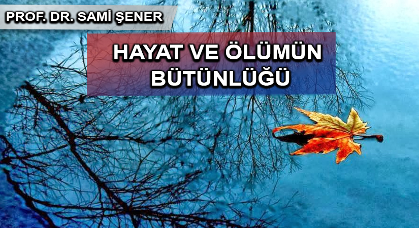 HAYAT VE ÖLÜMÜN BÜTÜNLÜĞÜ