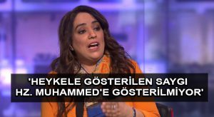 ‘Heykele gösterilen saygı Hz. Muhammed’e gösterilmiyor’