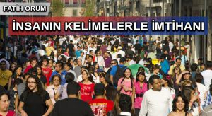 İNSANIN KELİMELERLE İMTİHANI
