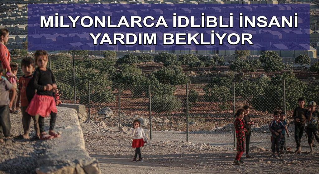 Milyonlarca İdlibli insani yardım bekliyor
