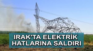 Irak’ta elektrik hatlarına yönelik saldırılarda artış yaşanıyor