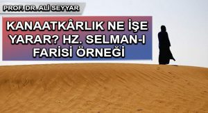 KANAATKÂRLIK NE İŞE YARAR? HZ. SELMAN-I FARİSİ ÖRNEĞİ
