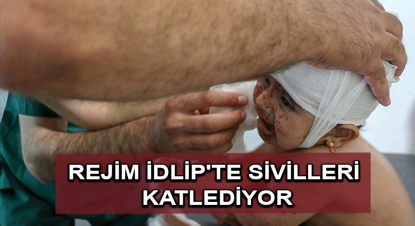 Rejim İdlip’te sivilleri katlediyor