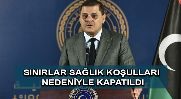 Libya Başbakanı Dibeybe: Tunus’la sınırlar sağlık koşulları nedeniyle kapatıldı