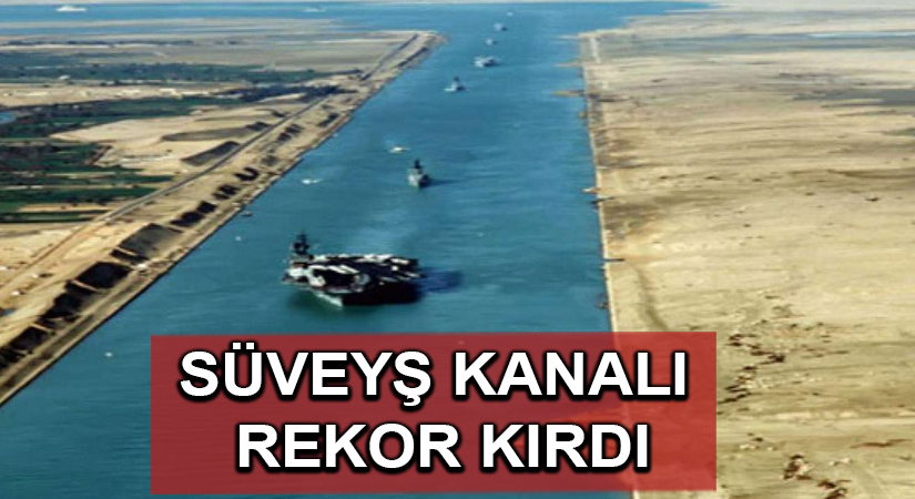 Süveyş Kanalı rekor kırdı