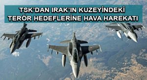 TSK’dan Irak’ın kuzeyindeki terör hedeflerine hava harekatı