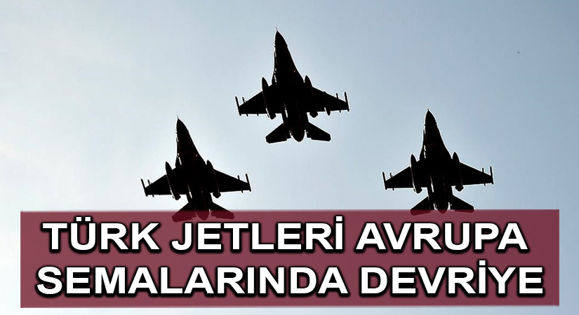 Türk jetleri Avrupa semalarında devriye görevinde