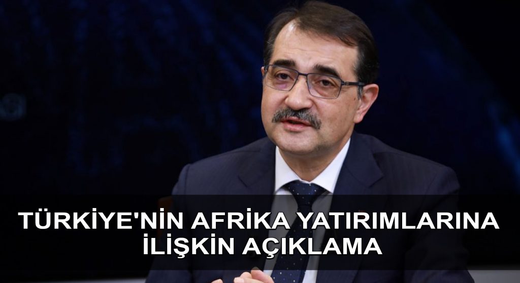 Bakan Dönmez’den Türkiye’nin Afrika yatırımlarına ilişkin açıklama