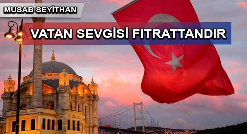 VATAN SEVGİSİ FITRATTANDIR