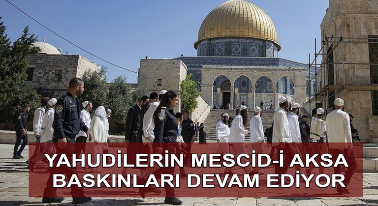 Fanatik Yahudilerin Mescid-i Aksa baskınları devam ediyor