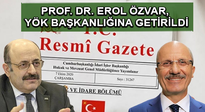 Prof. Dr. Erol Özvar, YÖK Başkanlığına getirildi