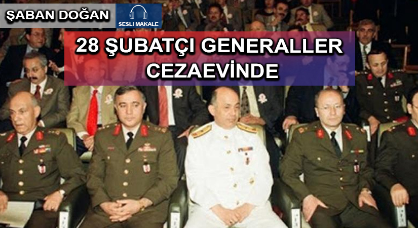28 ŞUBATÇI GENERALLER CEZAEVİNDE