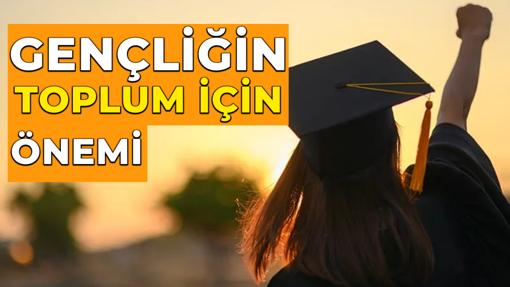 Gençliğin Toplum İçin Önemi