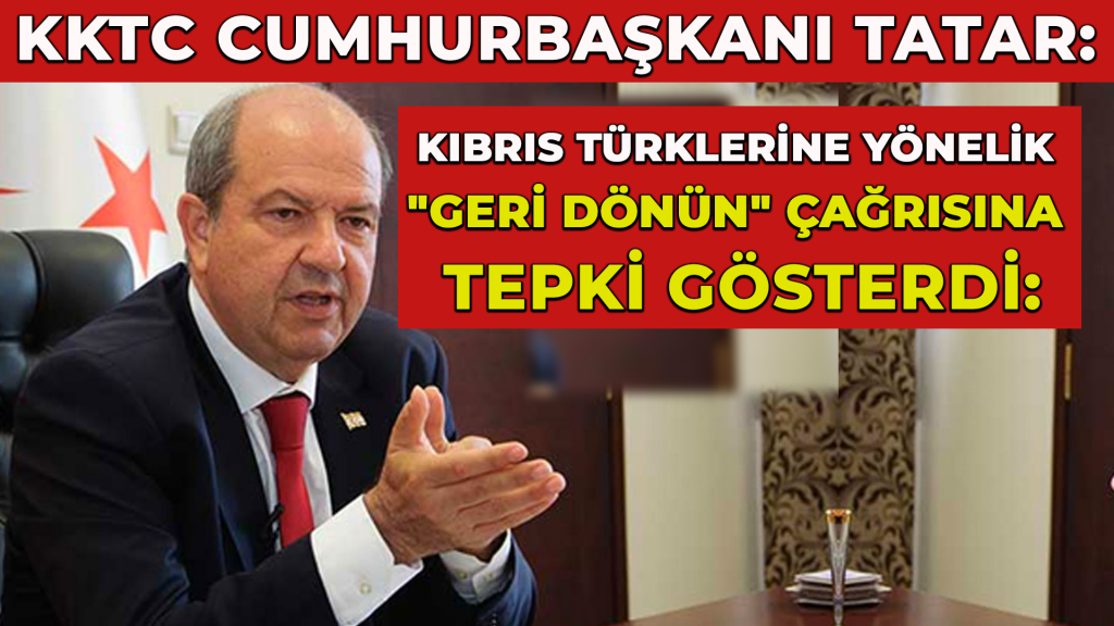 KKTC Cumhurbaşkanı Tatar, Rum lideri Anastasiadis’in Kıbrıs Türklerine yönelik “geri dönün” çağrısına tepki gösterdi: