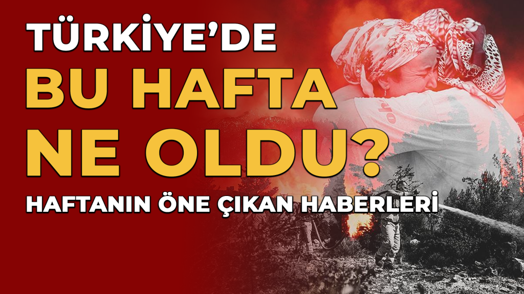 TÜRKİYE’DE BU HAFTA NE OLDU? 2