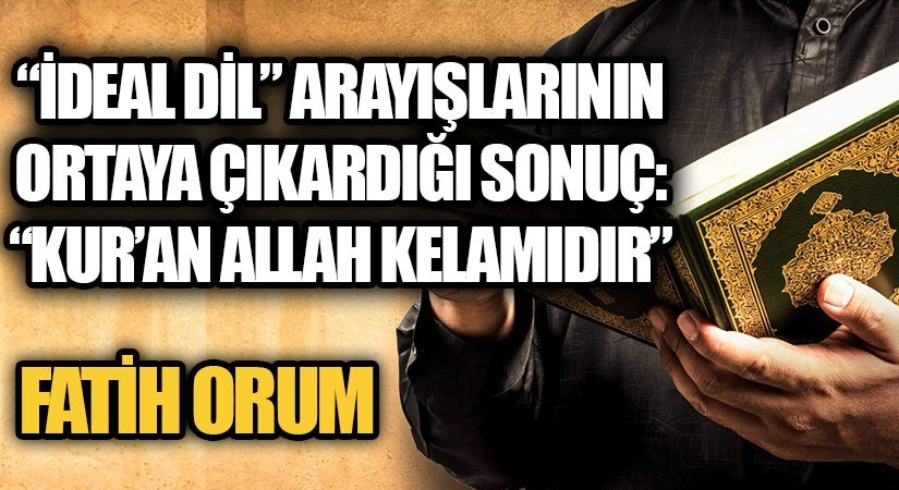 “İDEAL DİL” ARAYIŞLARININ ORTAYA ÇIKARDIĞI SONUÇ: “KUR’AN ALLAH KELAMIDIR”