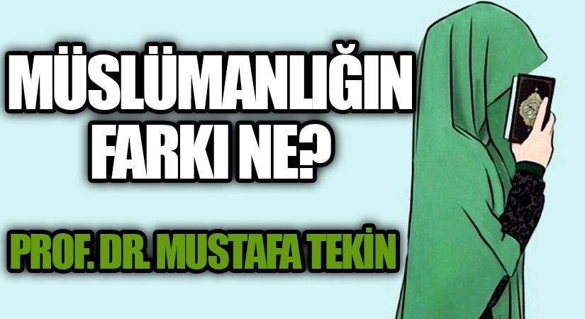 MÜSLÜMANLIĞIN FARKI NE?