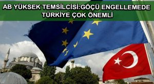 AB Yüksek Temsilcisi:Göçü engellemede Türkiye çok önemli