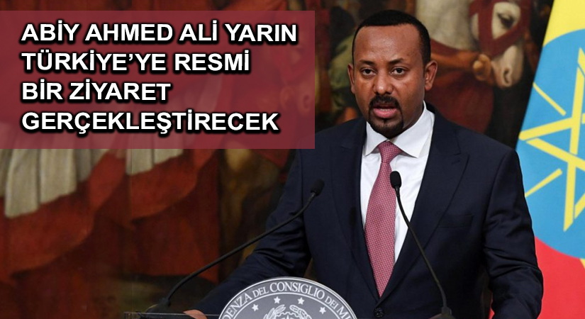 Etiyopya Federal Cumhuriyeti Başbakanı Ali, yarın Türkiye’ye resmi bir ziyaret gerçekleştirecek