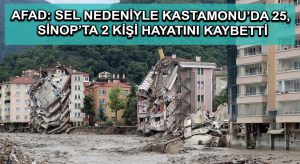 AFAD: Sel nedeniyle Kastamonu’da 25, Sinop’ta 2 kişi hayatını kaybetti