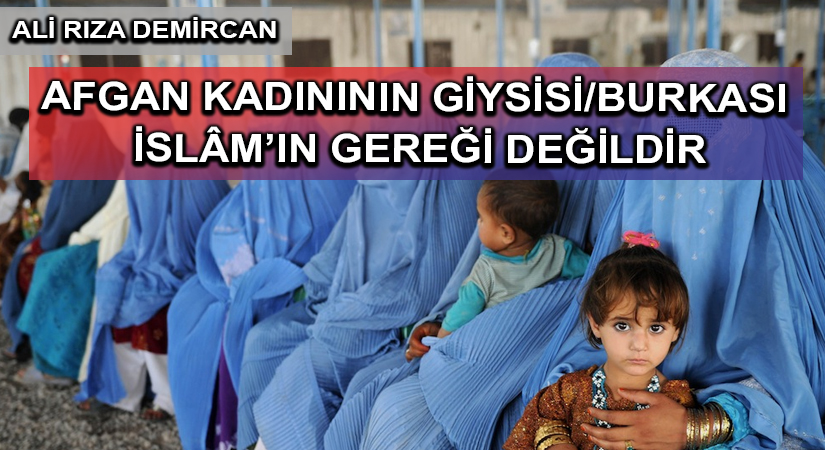 AFGAN KADINININ GİYSİSİ/BURKASI İSLÂM’IN GEREĞİ DEĞİLDİR