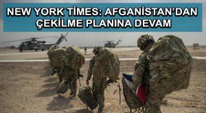 New York Times: Afganistan’dan  çekilme planına devam