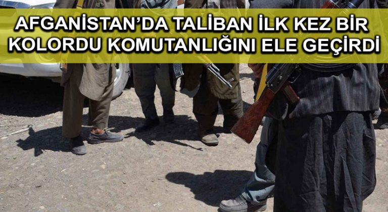 Afganistan’da Taliban ilk kez bir kolordu komutanlığını ele geçirdi