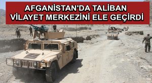 Afganistan’da Taliban ilk kez bir vilayet merkezini ele geçirdi