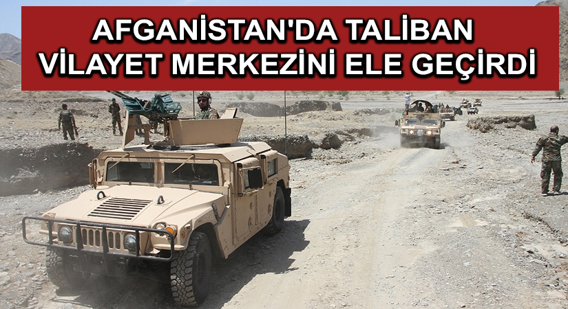 Afganistan’da Taliban ilk kez bir vilayet merkezini ele geçirdi