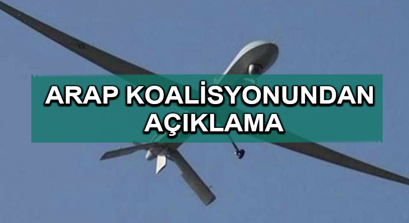 Arap koalisyonundan İHA açıklaması