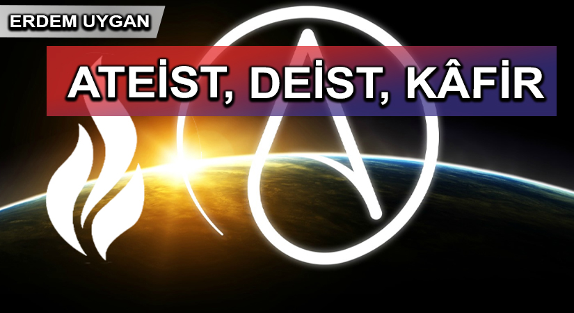 ATEİST, DEİST, KÂFİR