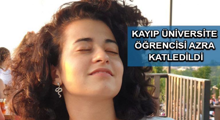 Azra Gülendam’ın ormanlık alanda cesedi bulundu