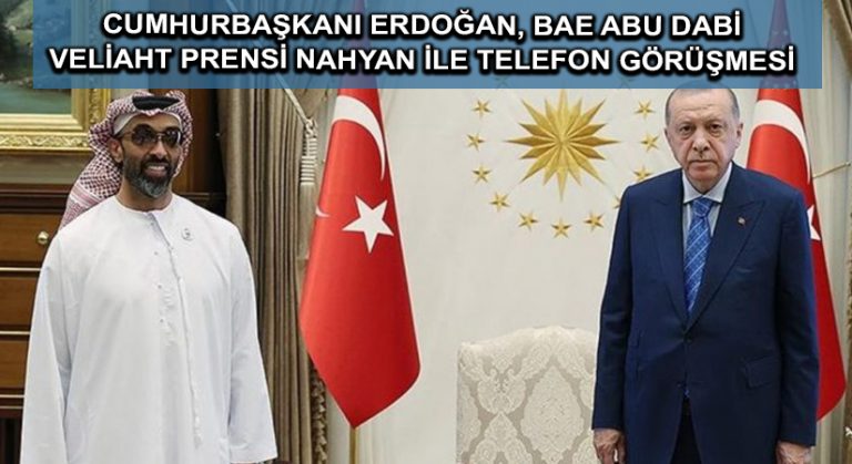 Cumhurbaşkanı Erdoğan, BAE Abu Dabi Veliaht Prensi Nahyan ile telefon görüşmesi gerçekleştirdi