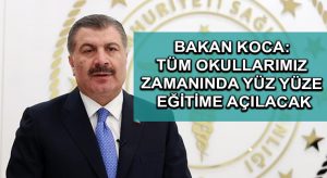 Bakan Koca: Tüm okullarımız zamanında yüz yüze eğitime açılacak