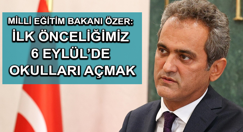Milli Eğitim Bakanı Özer: İlk önceliğimiz 6 Eylül’de okulları açmak