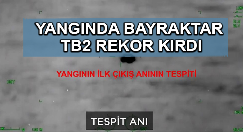 Yangında Bayraktar TB2 rekor kırdı