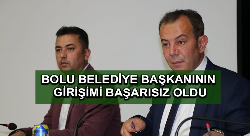 Bolu Belediye Başkanının girişimi başarısız oldu