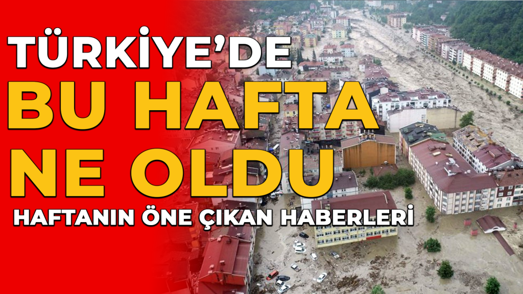 TÜRKİYE’DE BU HAFTA NE OLDU?