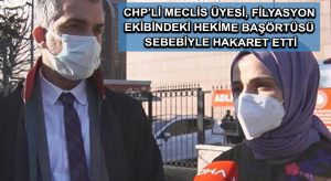 CHP’li meclis üyesi, filyasyon ekibindeki hekime başörtüsü sebebiyle hakaret etti
