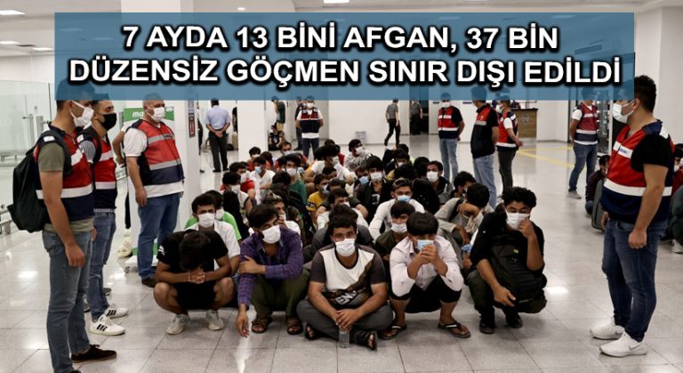 7 ayda 13 bini Afgan, 37 bin düzensiz göçmen sınır dışı edildi